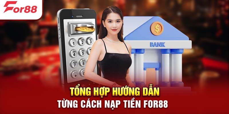 Hướng dẫn chi tiết người chơi nạp tiền For88 theo nhiều phương thức khác nhau