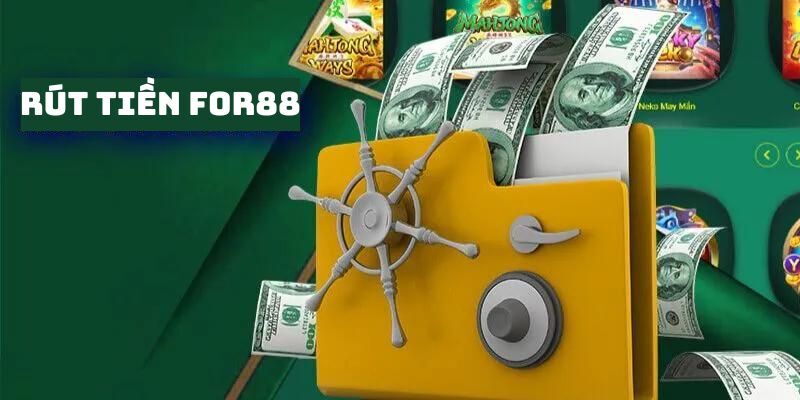 Một vài vấn đề cần biết khi thực hiện rút tiền For88