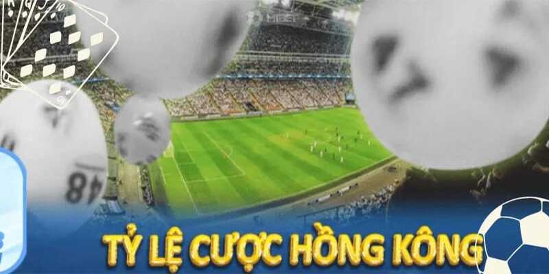 Tỷ lệ kèo Hong Kong là gì?