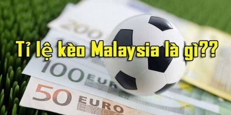 Tỷ lệ kèo Malaysia là gì?