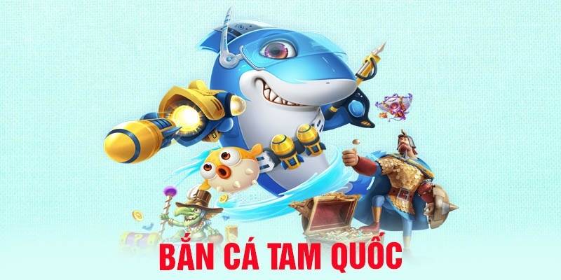 Ưu điểm làm nên thương hiệu top đầu cho Bắn cá Tam Quốc