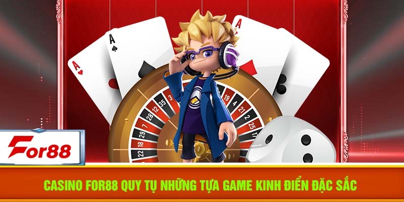 Vì sao nên tin tưởng và trải nghiệm casino For88